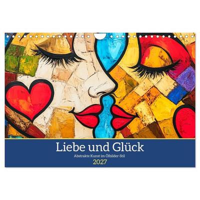 Liebe und Glück. Abstrakte Kunst im Ölbilder-Stil (Wandkalender 2027 DIN A4 quer), CALVENDO Monatskalender