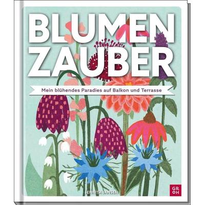 Blumenzauber – Mein blühendes Paradies auf Balkon und Terrasse, Gebundene Ausgabe von Jennita Jansen, Groh, 978-3-8485-0377-3