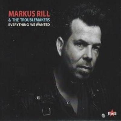 Markus Rill & The Troublemakers: Everything We Wanted - Markus Rill & The Troublemakers, CD