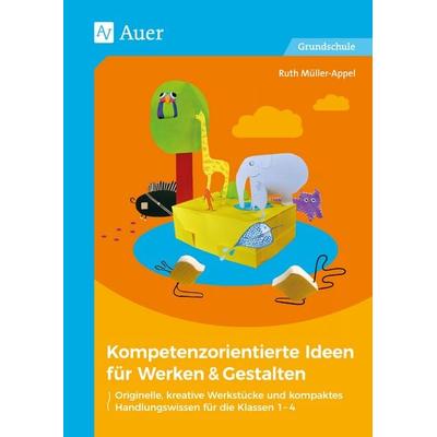 Kompetenzorientierte Ideen für Werken & Gestalten, Geheftet von Ruth Müller-Appel, Auer Verlag in der AAP Lehrerwelt GmbH, 978-3-403-07983-5