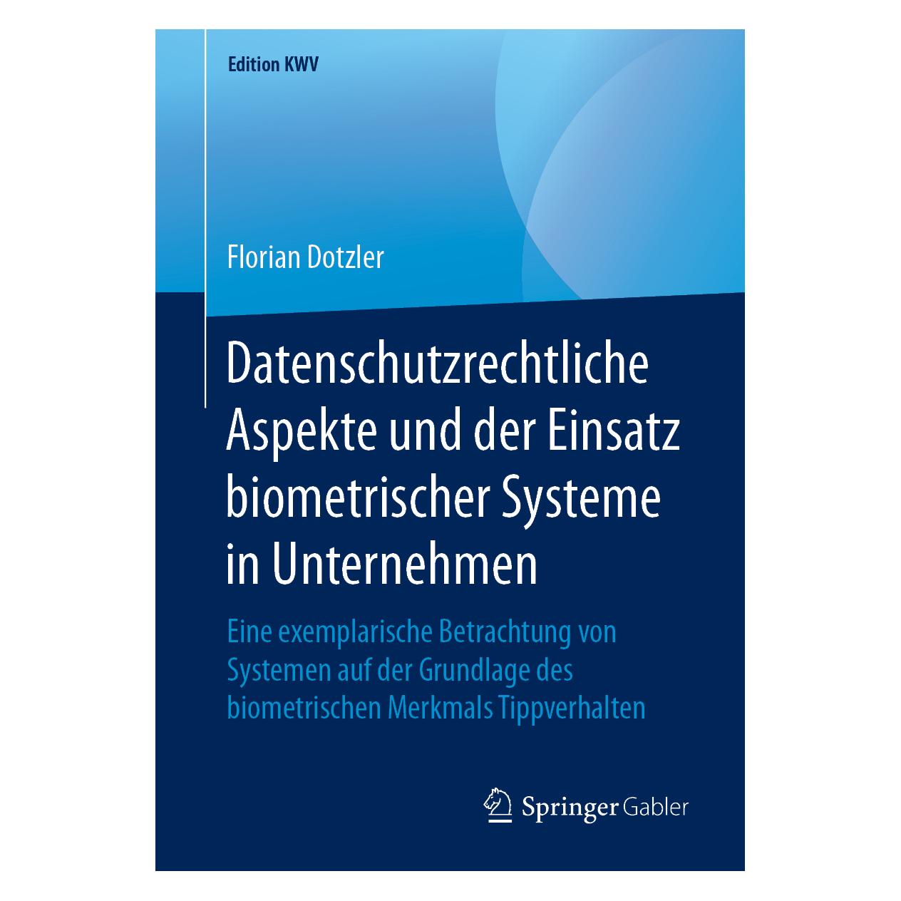 Springer Datenschutzrechtliche Aspekte und der Einsatz biometrischer Systeme in Unternehmen (Deutsch, Softcover, Florian Dotzler) (56041086)