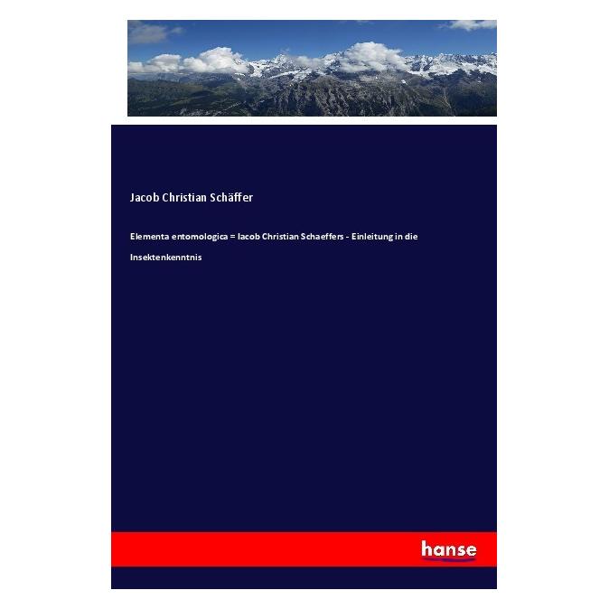 Hansebooks Elementa entomologica = Iacob Christian Schaeffers - Einleitung in die Insektenkenntnis (Deutsch, Softcover, Jacob Christian Schäffer) (56080105)