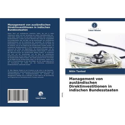 Management von ausländischen Direktinvestitionen in indischen Bundesstaaten, Taschenbuch von Nitin Tanted, Verlag Unser Wissen, 978-620-2-96896-6
