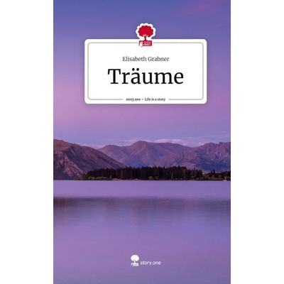 Träume. Life is a Story - story.one, Gebundene Ausgabe von Elisabeth Grabner, Story.one publishing, 978-3-7108-5043-1