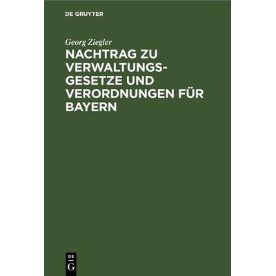 Nachtrag zu Verwaltungsgesetze und Verordnungen für Bayern, Gebundene Ausgabe von Georg Ziegler, De Gruyter, 978-3-11-263021-1