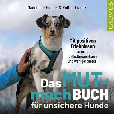Das Mutmachbuch für unsichere Hunde - Madeleine Franck,Rolf C. Franck, Audio, 9783840467431