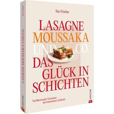 Lasagne, Moussaka und Co.: Das Glück in Schichten, Gebundene Ausgabe von Ilse Fischer, Christian, 978-3-9895101-6-6