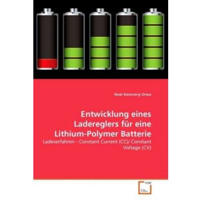 Orwa, N: Entwicklung eines Ladereglers für eine Lithium-Poly, Taschenbuch von Noel Kenoreny Orwa, VDM, 978-3-639-31983-5