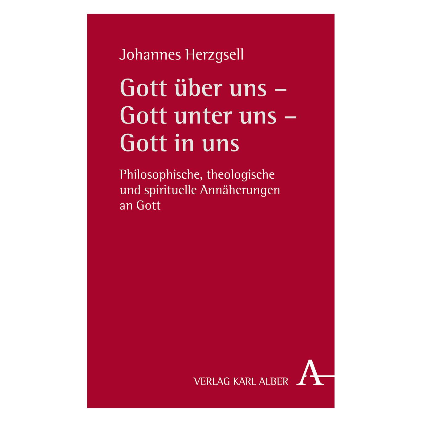 Karl Alber Gott über uns Gott unter uns Gott in uns (Deutsch, Johannes Herzgsell, 2018) (7450701)