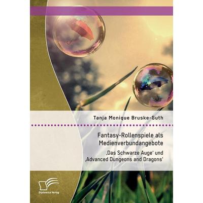 Fantasy-Rollenspiele als Medienverbundangebote: 'Das Schwarze Auge' und 'Advanced Dungeons and Dragons'; Taschenbuch von Tanja Monique Bruske-Guth,