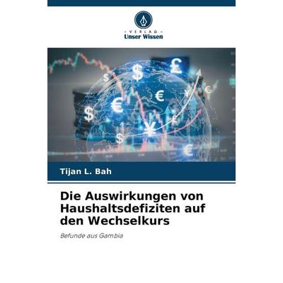 Die Auswirkungen von Haushaltsdefiziten auf den Wechselkurs, Taschenbuch von Tijan L. Bah, Verlag Unser Wissen, 978-620-9-96191-5