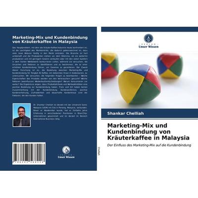 Marketing-Mix und Kundenbindung von Kräuterkaffee in Malaysia, Taschenbuch von Shankar Chelliah, BoD - Books on Demand, 978-620-3-56822-6