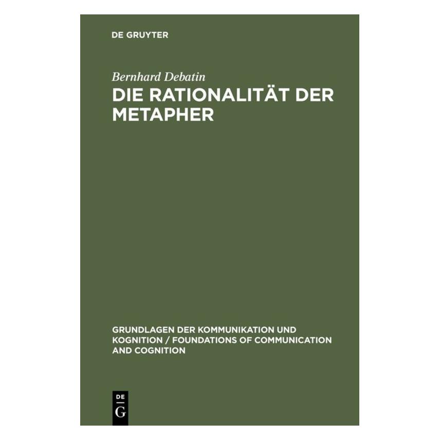 De Gruyter Die Rationalität der Metapher (Deutsch, Hardcover, Bernhard Debatin) (8695960)