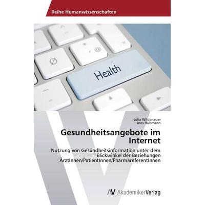 Gesundheitsangebote im Internet, Taschenbuch von Julia Wildenauer,Ines Hubmann, AV Akademikerverlag, 978-3-639-78782-5