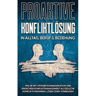 Proaktive Konfliktlösung in Alltag, Beruf & Beziehung, Taschenbuch von Stefan Korporal, BoD – Books on Demand, 978-3-7562-7628-8