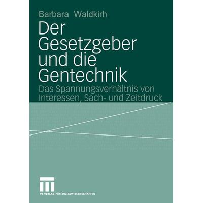 Der Gesetzgeber und die Gentechnik, Taschenbuch von Barbara Waldkirch, VS Verlag für Sozialwissenschaften, 978-3-531-14183-1