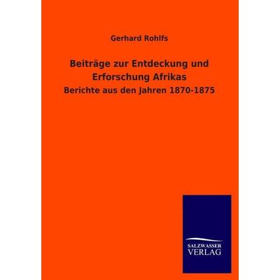 Beiträge zur Entdeckung und Erforschung Afrikas, Taschenbuch von Gerhard Rohlfs, Salzwasser, 978-3-8460-1667-1