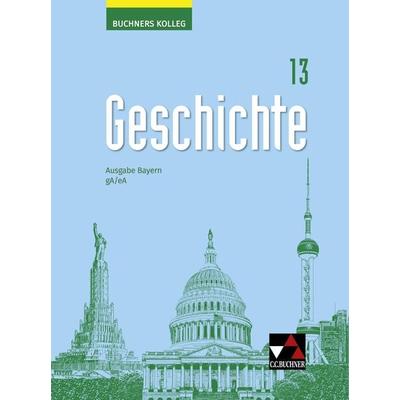 Buchners Kolleg Geschichte – Neue Ausgabe Bayern / Kolleg Geschichte Bayern 13 Ausgabe ab 2023, Gebundene Ausgabe von Benjamin Reiter,Jan Busse,Corine