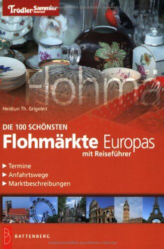 Hildrun Grigoleit - Die 100 schönsten Flohmärkte Europas: Reiseführer, Termine, Anfahrtswege, Marktbeschreibungen - Preis vom 10.10.2026 11:48:34 h