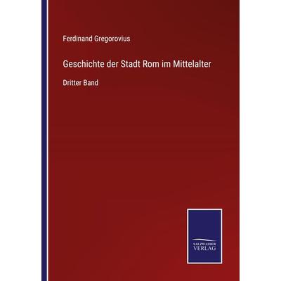 Geschichte der Stadt Rom im Mittelalter, Taschenbuch von Ferdinand Gregorovius, Outlook, 978-3-375-11232-5