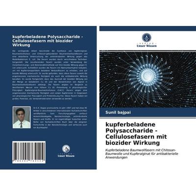 Kupferbeladene Polysaccharide - Cellulosefasern mit biozider Wirkung, Taschenbuch von Sunil Bajpai, Verlag Unser Wissen, 978-620-2-76412-4