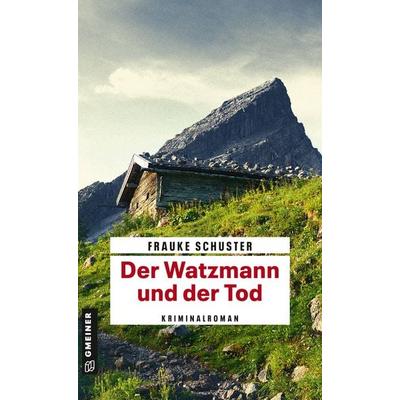 Der Watzmann und der Tod, Taschenbuch von Frauke Schuster, Gmeiner-Verlag, 978-3-8392-2297-3