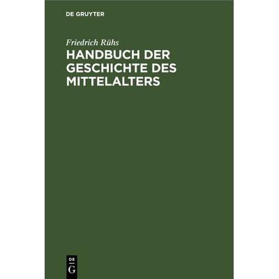 Handbuch der Geschichte des Mittelalters, Gebundene Ausgabe von Friedrich Rühs, De Gruyter, 978-3-11-266483-4