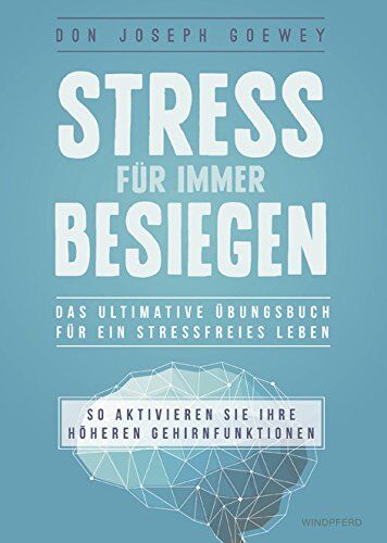 Don Joseph Goewey - Stress für immer besiegen: Das ultimative Übungsbuch für ein stressfreies Leben - Preis vom 13.10.2026 19:28:25 h