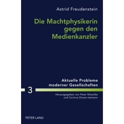 Die Machtphysikerin gegen den Medienkanzler, Gebundene Ausgabe von Astrid Freudenstein, Peter Lang GmbH, Internationaler Verlag der Wissenschaften,