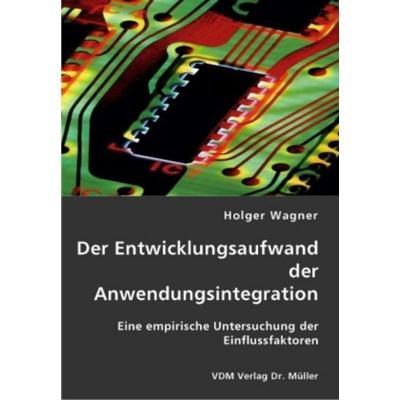 Der Entwicklungsaufwand der Anwendungsintegration, Taschenbuch von Holger Wagner, VDM, 978-3-8364-1294-0