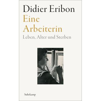 Eine Arbeiterin, Taschenbuch von Didier Eribon, Suhrkamp, 978-3-518-47476-1