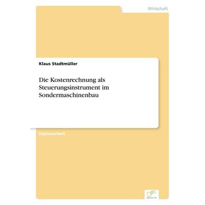 Die Kostenrechnung als Steuerungsinstrument im Sondermaschinenbau, Taschenbuch von Klaus Stadtmüller, GRIN, 978-3-8386-2049-7