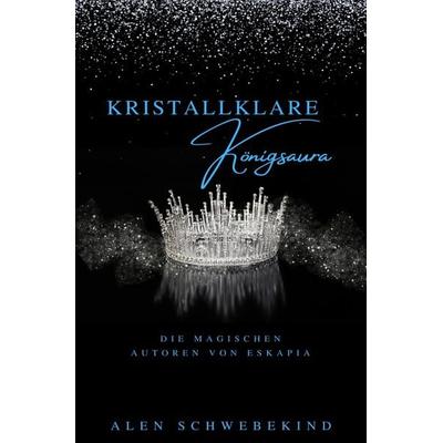 Kristallklare Königsaura, Taschenbuch von Alen Schwebekind, Epubli, 978-3-565-05261-5