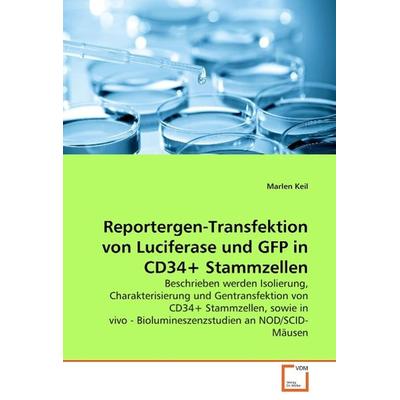 Keil, M: Reportergen-Transfektion von Luciferase und GFP in, Taschenbuch von Marlen Keil, VDM, 978-3-639-05871-0