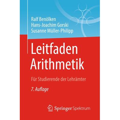 Leitfaden Arithmetik, Taschenbuch von Ralf Benölken,Hans-Joachim Gorski,Susanne Müller-Philipp, Springer Fachmedien Wiesbaden GmbH, 978-3-658-22851-4