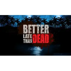 Better Late Than Dead