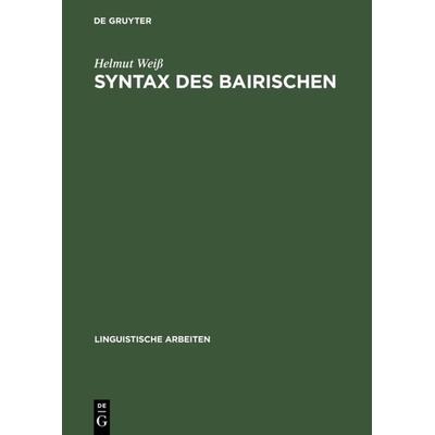 Syntax des Bairischen, Gebundene Ausgabe von Helmut Weiss, De Gruyter, 978-3-484-30391-1