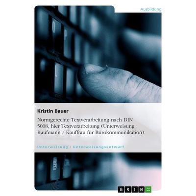 Normgerechte Textverarbeitung nach DIN 5008, hier Textverarbeitung (Unterweisung Kaufmann / Kauffrau für Bürokommunikation), Taschenbuch von Kristin