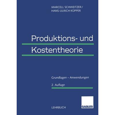 Produktions- und Kostentheorie, Taschenbuch von Marcell Schweitzer,Hans-Ulrich Küpper, Betriebswirtschaftlicher Verlag Gabler, 978-3-409-12167-5