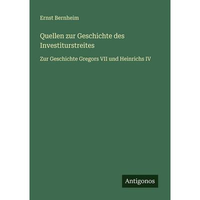 Quellen zur Geschichte des Investiturstreites, Taschenbuch von Ernst Bernheim, Antigonos Verlag, 978-3-563-43523-6