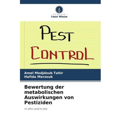 Bewertung der metabolischen Auswirkungen von Pestiziden, Taschenbuch von Amel Medjdoub Tahir,Hafida Merzouk, Verlag Unser Wissen, 978-620-9-76828-6