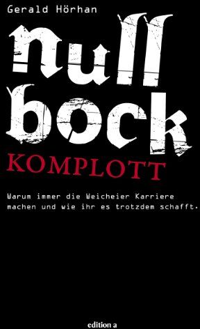 Gerald Hörhan - Null Bock Komplott: Warum immer die Weicheier Karriere machen und wie ihr es trotzdem schafft - Preis vom 15.10.2026 23:06:25 h