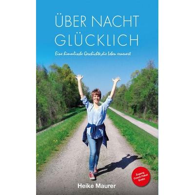 Über Nacht glücklich, Taschenbuch von Heike Maurer, BoD – Books on Demand