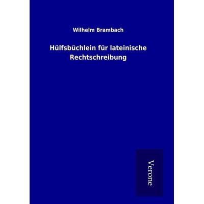 Hülfsbüchlein für lateinische Rechtschreibung, Gebundene Ausgabe von Wilhelm Brambach, BoD - Books on Demand