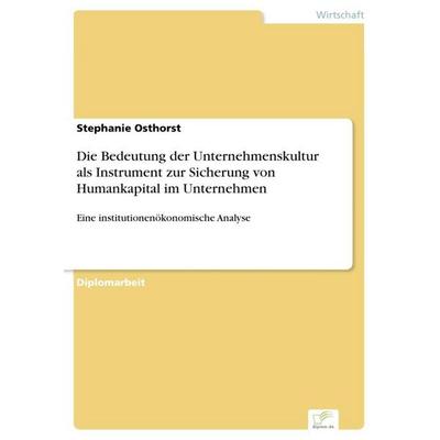 Die Bedeutung der Unternehmenskultur als Instrument zur Sicherung von Humankapital im Unternehmen, Taschenbuch von Stephanie Osthorst, GRIN,