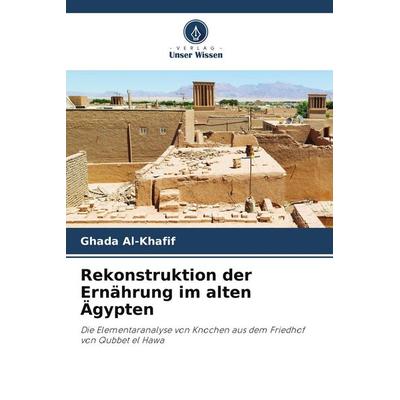 Rekonstruktion der Ernährung im alten Ägypten, Taschenbuch von Ghada Al-Khafif, Verlag Unser Wissen, 978-620-2-46790-2