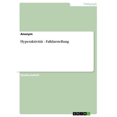 Hyperaktivität - Falldarstellung, Taschenbuch von Anonym, GRIN, 978-3-656-23523-1