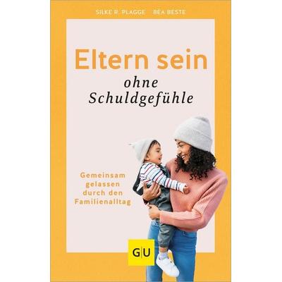 Eltern sein ohne Schuldgefühle, Gebundene Ausgabe von Béa Beste,Silke R. Plagge, Gräfe und Unzer Verlag GmbH, 978-3-8338-8548-8