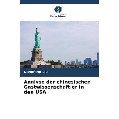 Analyse der chinesischen Gastwissenschaftler in den USA, Taschenbuch von Dongfang Liu, Verlag Unser Wissen, 978-620-5-44484-9