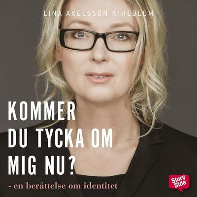 Kommer du tycka om mig nu? - Lina Axelsson Kihlblom, Audio, 9789176137796